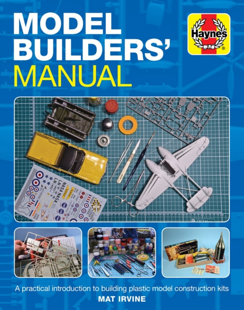 Model Builders' Manual : A practical introduction to building plastic model construction kits - Mat Irvine