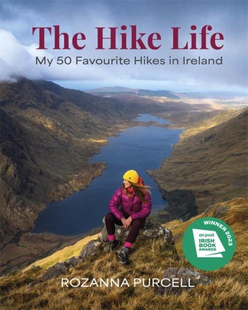 The Hike Life : My 50 Favourite Hikes in Ireland - IBA Lifestyle Book of the Year - Rozanna Purcell
