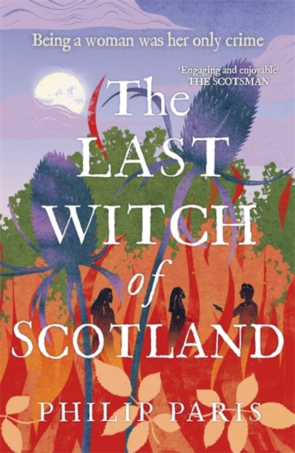 The Last Witch of Scotland : Waterstones Scottish Book of the Year 2024 - Philip Paris