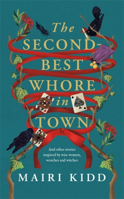 The Second-Best Whore in Town : And other stories inspired by wise women, wenches and witches - Mairi Kidd