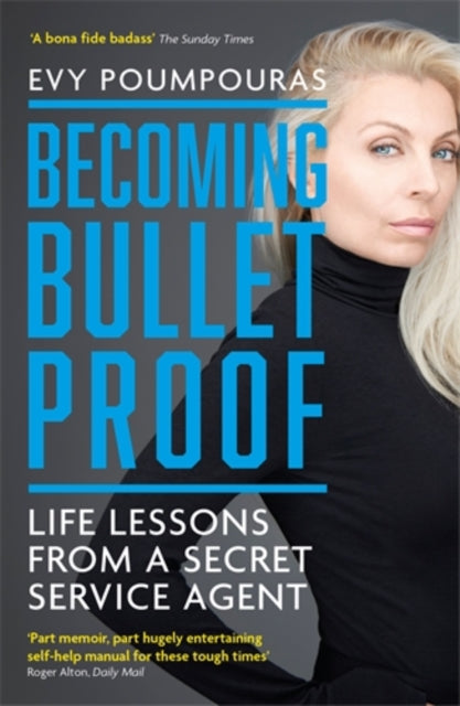Becoming Bulletproof : Life Lessons from a Secret Service Agent - Evy Poumpouras