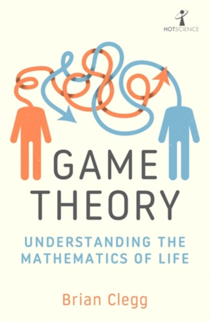 Game Theory : Understanding the Mathematics of Life - Brian Clegg