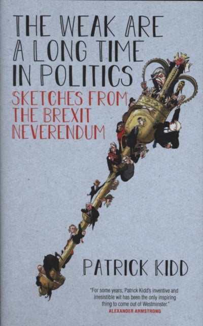 Front cover of The Weak are a Long Time in Politics by Patrick Kidd, hardback