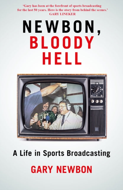 Newbon, Bloody Hell : A Life in Sports Broadcasting - Gary Newbon
