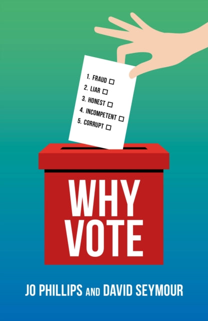Why Vote : How to make your voice heard in a world of broken politics