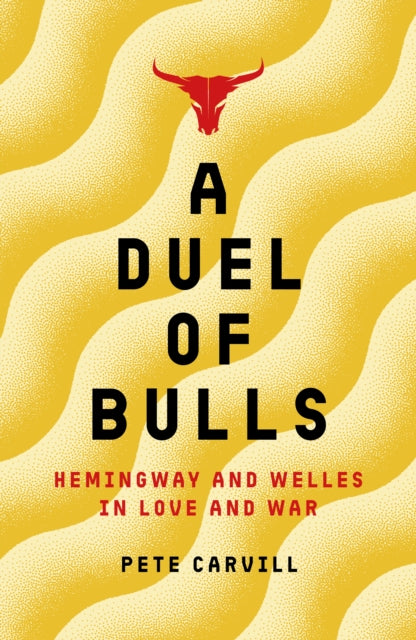 A Duel of Bulls : Hemingway and Welles in Love and War