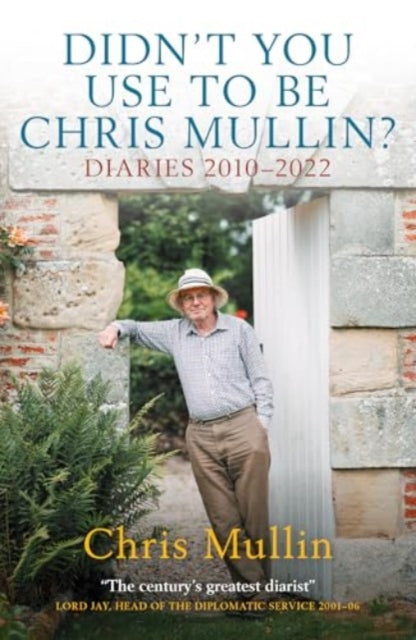 Didn't You Use To Be Chris Mullin : Diaries 2010-2022 - Chris Mullin