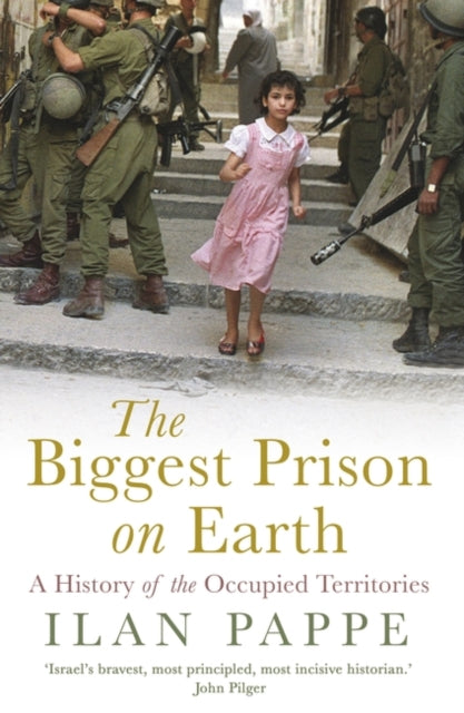 The Biggest Prison on Earth : A History of Gaza and the Occupied Territories - Ilan Pappe