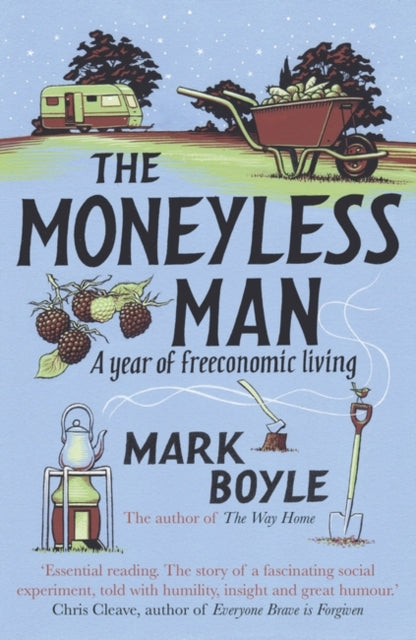 The Moneyless Man : A Year of Freeconomic Living - Mark Boyle