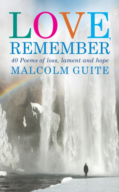 Love, Remember : 40 poems of loss, lament and hope - Malcolm Guite