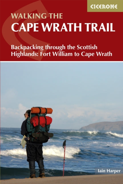 Walking the Cape Wrath Trail : Backpacking through the Scottish Highlands: Fort William to Cape Wrath - Iain Harper