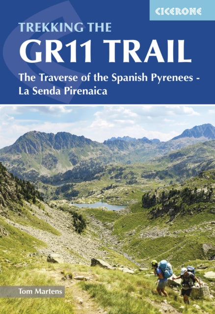 Trekking the GR11 Trail : The Traverse of the Spanish Pyrenees - La Senda Pirenaica - Tom Martens