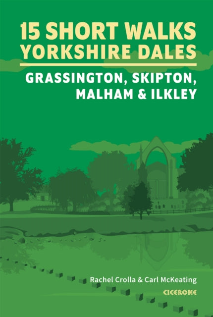 15 Short Walks in the Yorkshire Dales - Grassington, Skipton, Malham and Ilkley - Rachel Crolla