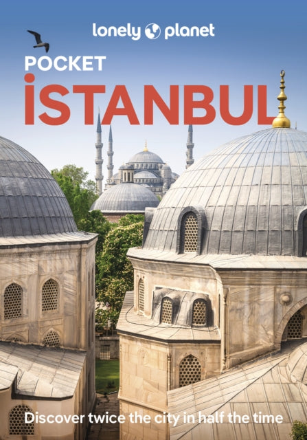 Lonely Planet Pocket Istanbul : Discover Twice the City in Half the Time | Top Sights | Maps & Walking Tours | Covers Sultanahmet & Sirkeci, Bazaar District, Golden Horn & Western Districts and more - Lonely Planet