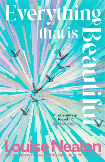 Everything That Is Beautiful : From the international bestselling author of SNOWFLAKE - an unforgettable story of two families riven by one great secret - Louise Nealon