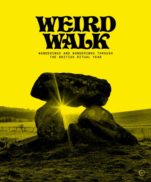 Weird Walk : Wanderings and Wonderings Through the British Ritual Year - Stewart Lee