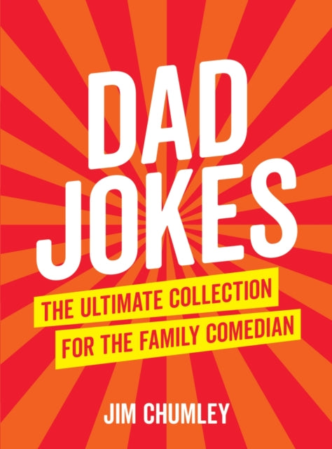Dad Jokes : The Ultimate Collection for the Family Comedian - Jim Chumley