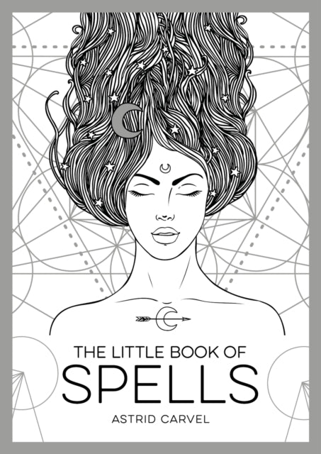 The Little Book of Spells : An Introduction to White Witchcraft - Astrid Carvel