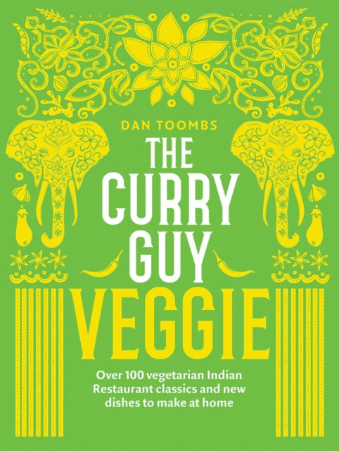 The Curry Guy Veggie : Over 100 Vegetarian Indian Restaurant Classics and New Dishes to Make at Home