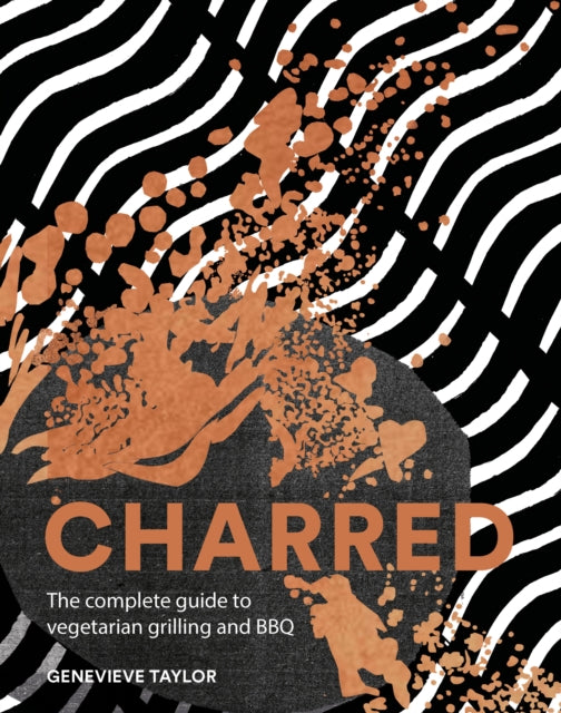 Charred : The Complete Guide to Vegetarian Grilling and Barbecue - Genevieve Taylor