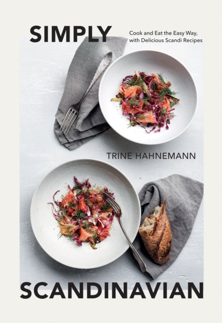 Simply Scandinavian : Cook and Eat the Easy Way, with Delicious Scandi Recipes - Trine Hahnemann