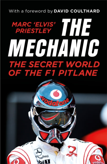The Mechanic : The Secret World of the F1 Pitlane - Marc 'Elvis' Priestley