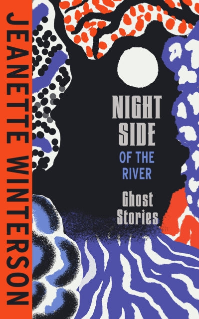 Front cover of Night Side of the River by Jeanette Winterson, hardback