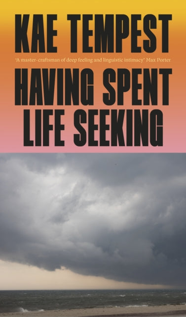 Front cover of Having Spent Life Seeking by Kae Tempest, hardback