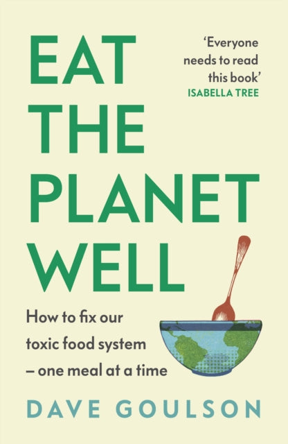 Front cover of Eat the Planet Well by Dave Goulson, hardback