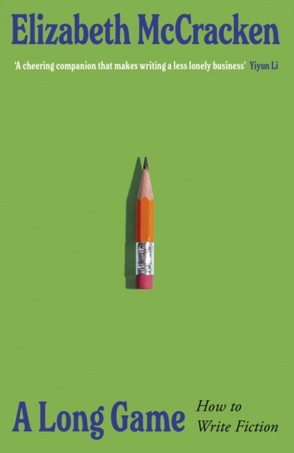 A Long Game : How to Write Fiction - Elizabeth McCracken