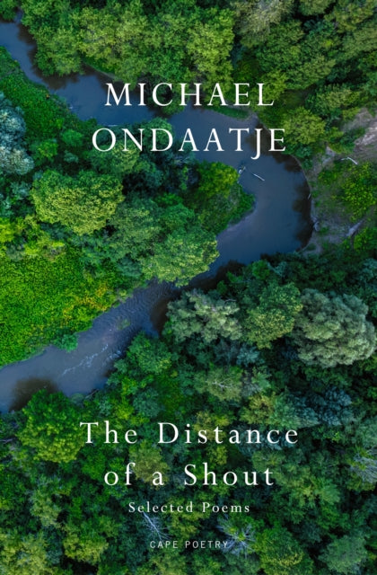 Front cover of The Distance of a Shout: Selected Poems by Michael Ondaatje, hardback