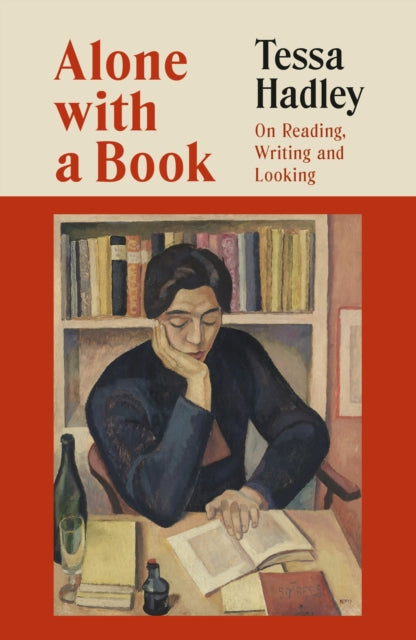 Alone with a Book : On Reading, Writing and Looking - Tessa Hadley
