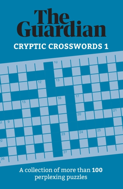 The Guardian Cryptic Crosswords 1 : A collection of more than 100 perplexing puzzles - The Guardian