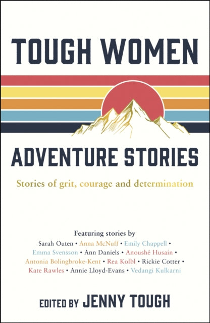 Tough Women Adventure Stories : Stories of Grit, Courage and Determination - Jenny Tough