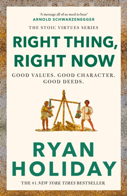 Right Thing, Right Now : Timeless Stoic values from the multimillion-selling author of THE DAILY STOIC - Ryan Holiday