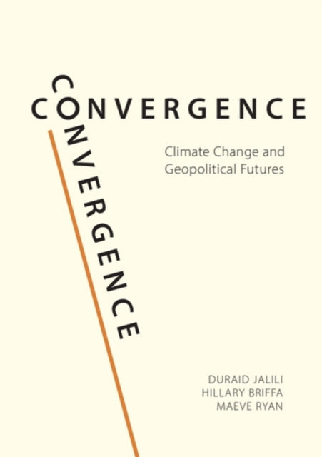 Convergence : Climate Change and Geopolitical Futures - Hillary Briffa