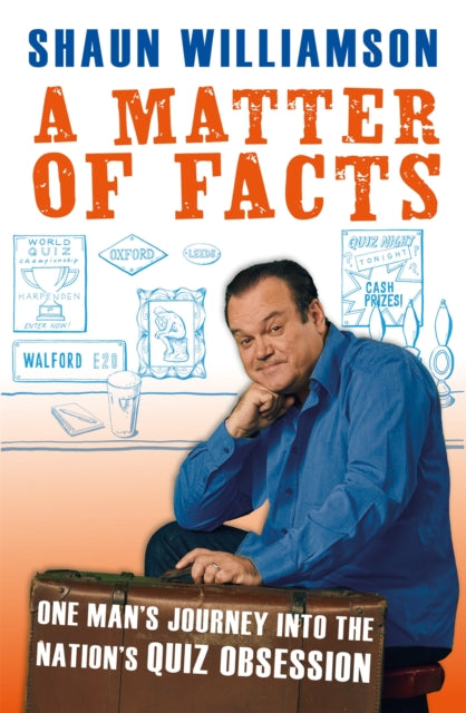 A Matter of Facts : One Man's Journey into the Nation's Quiz Obsession - Shaun Williamson