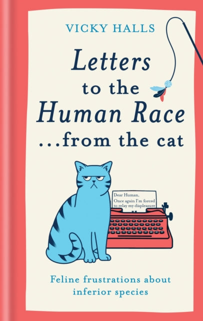 Letters to the Human Race. from the cat : Feline frustrations about inferior species - Vicky Halls