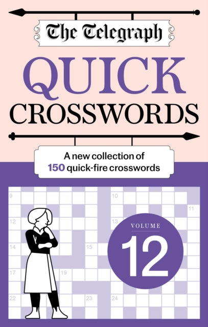 The Telegraph Quick Crosswords 12 : A new collection of 150 quick-fire crosswords - Telegraph Media Group Ltd