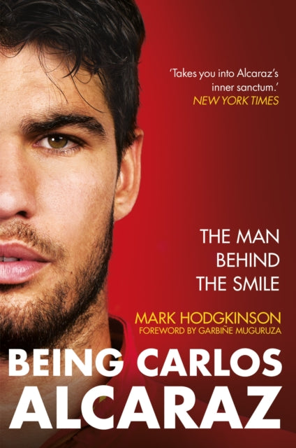Being Carlos Alcaraz : The Man Behind the Smile - Mark Hodgkinson