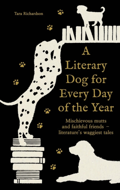 A Literary Dog for Every Day of the Year : Mischievous mutts and faithful friends - literature's waggiest tales - Tara Richardson