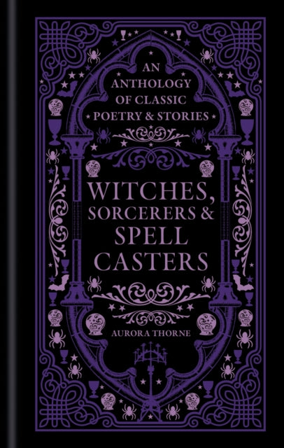 Witches, Sorcerers & Spellcasters : An anthology of classic poetry & stories - Aurora Thorne