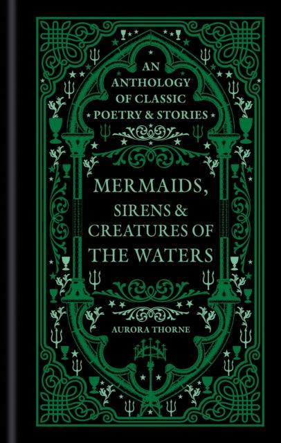 Mermaids, Sirens & Creatures of the Waters : An anthology of classic poetry & stories - Aurora Thorne