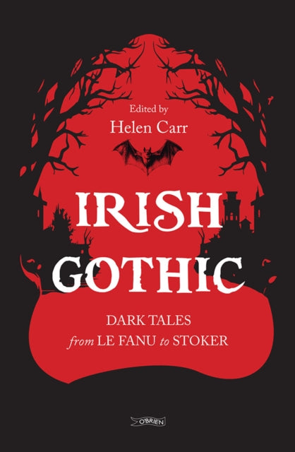 Irish Gothic : Dark Tales from Le Fanu to Stoker - Helen Carr