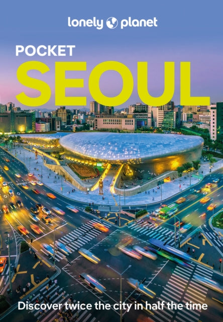 Lonely Planet Pocket Seoul : Discover Twice the City in Half the Time | Top Sights | Maps & Walking Tours | Covers Gangnam, Gwanghwamun & Jongno-gu, Myeong-dong, Euljiro & Namsan and more - Simon Richmond