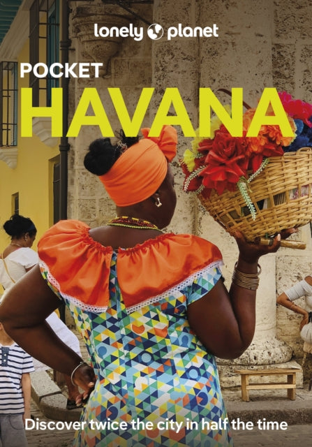 Lonely Planet Pocket Havana : Discover Twice the City in Half the Time | Top Sights | Maps & Walking Tours | Covers Museo Nacional de Bellas Artes, Dona Eutimia, Fangio Habana and more - Katya Bleszynska