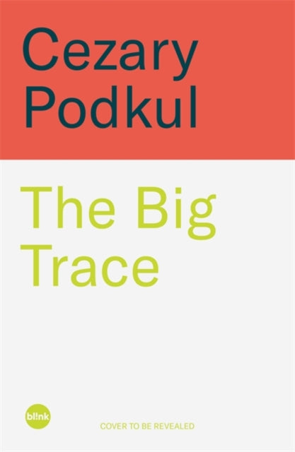The Big Trace : Cybercrime, Slavery and the Hunt for Justice - Cezary Podkul