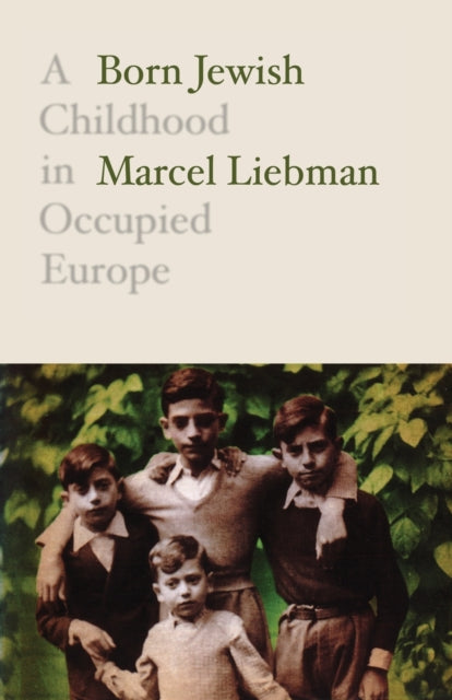 Born Jewish : A Childhood in Occupied Europe - Jacqueline Rose