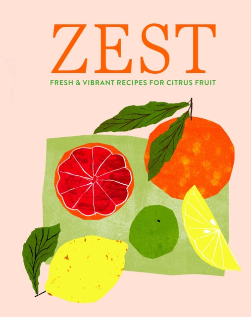 Zest : Fresh & Vibrant Recipes for Citrus Fruit