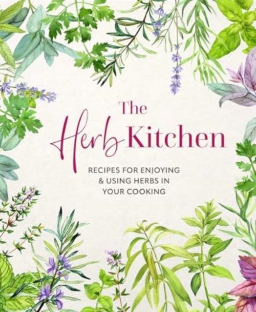 The Herb Kitchen : Recipes for Enjoying & Using Herbs in Your Cooking - Ryland Peters & Small